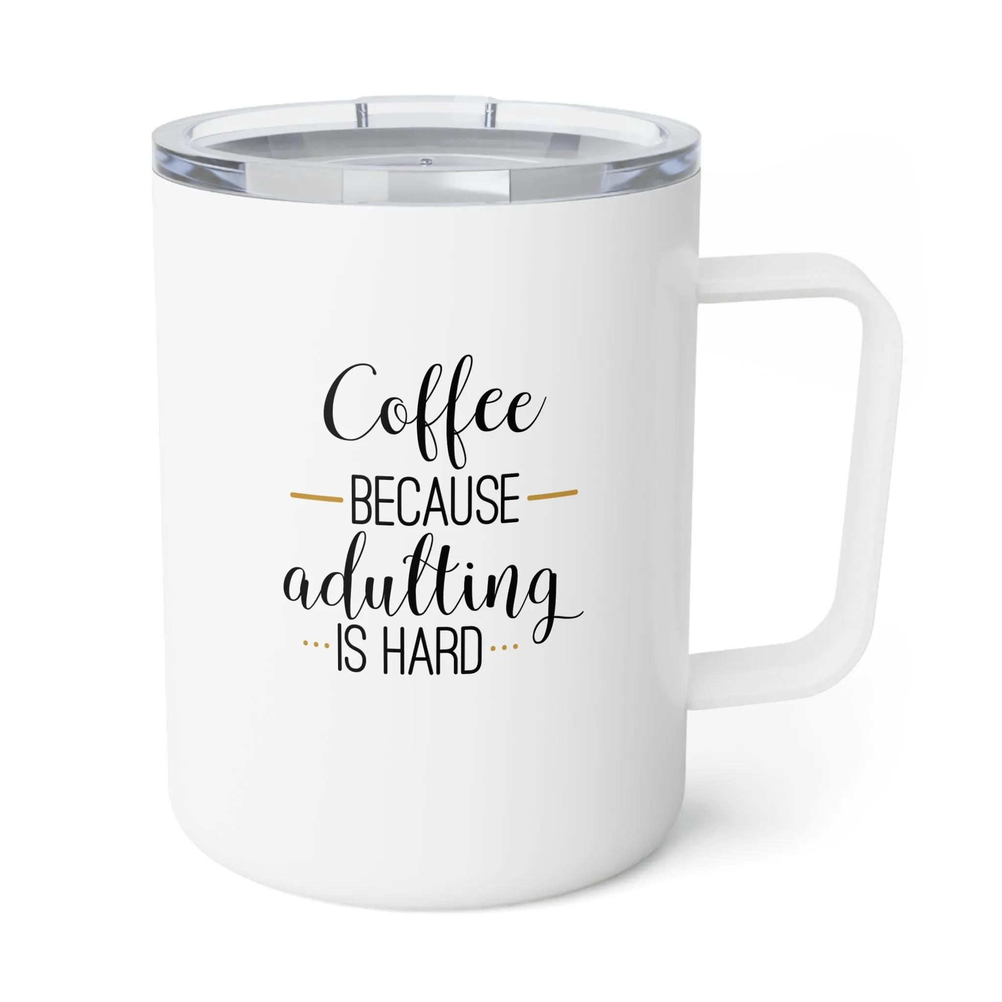 Insulated Coffee Mug, 10oz: Coffee because adulting is hard